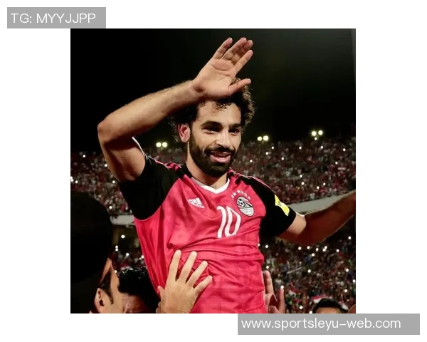 埃及全队立誓效仿阿根廷誓言力争夺冠献礼萨拉赫